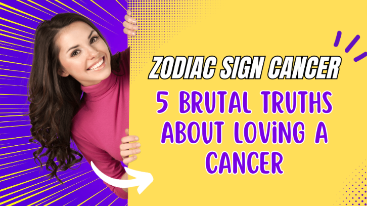 Zodiac Sign Cancer: 5 Brutal Truths About Loving A Cancer